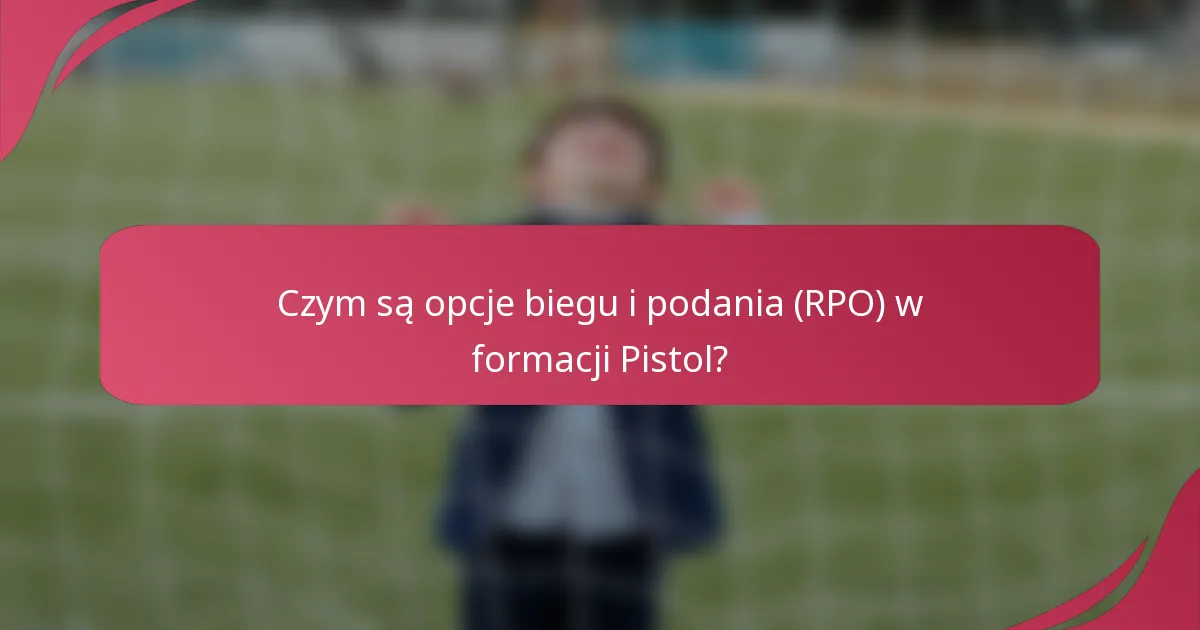 Czym są opcje biegu i podania (RPO) w formacji Pistol?