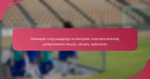 Obowiązki rozgrywającego w ofensywie rozprzestrzenionej: podejmowanie decyzji, odczyty, wykonanie