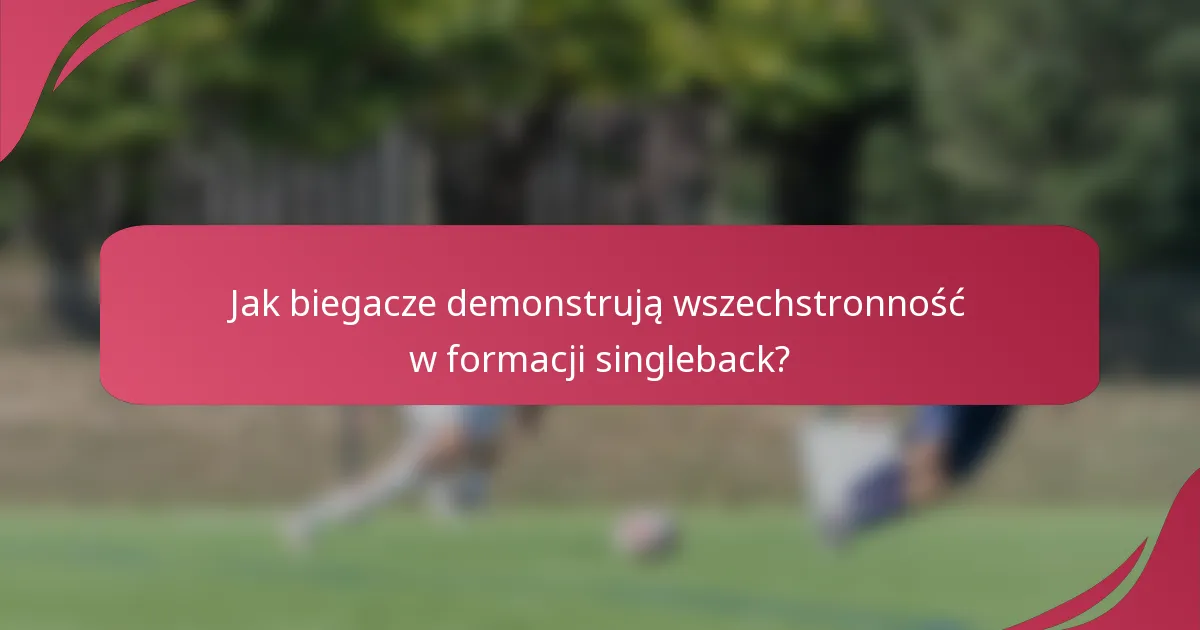 Jak biegacze demonstrują wszechstronność w formacji singleback?