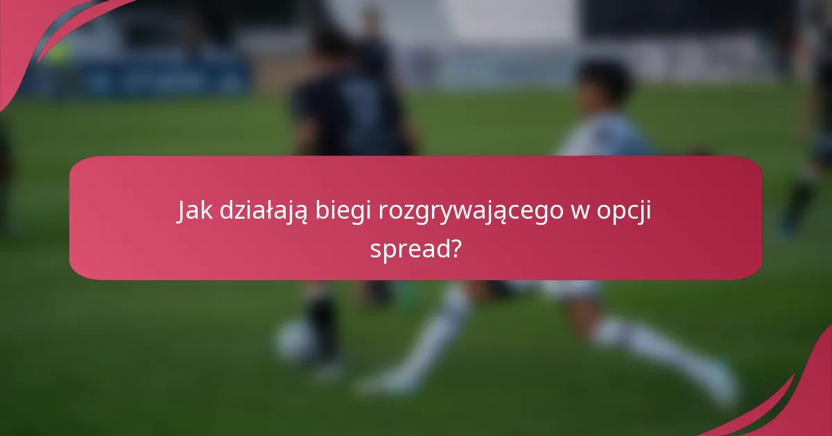Jak działają biegi rozgrywającego w opcji spread?
