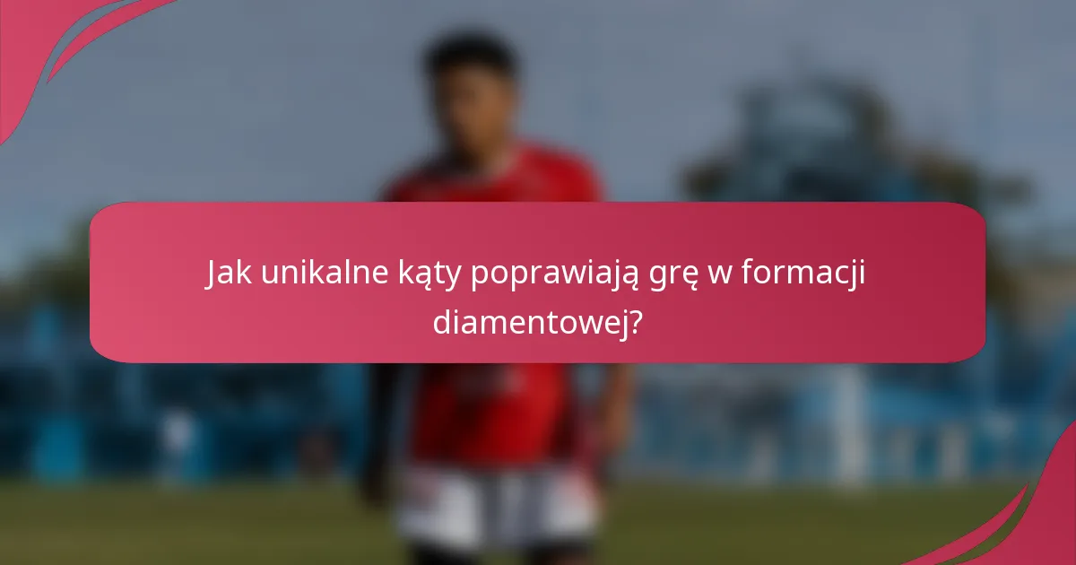 Jak unikalne kąty poprawiają grę w formacji diamentowej?