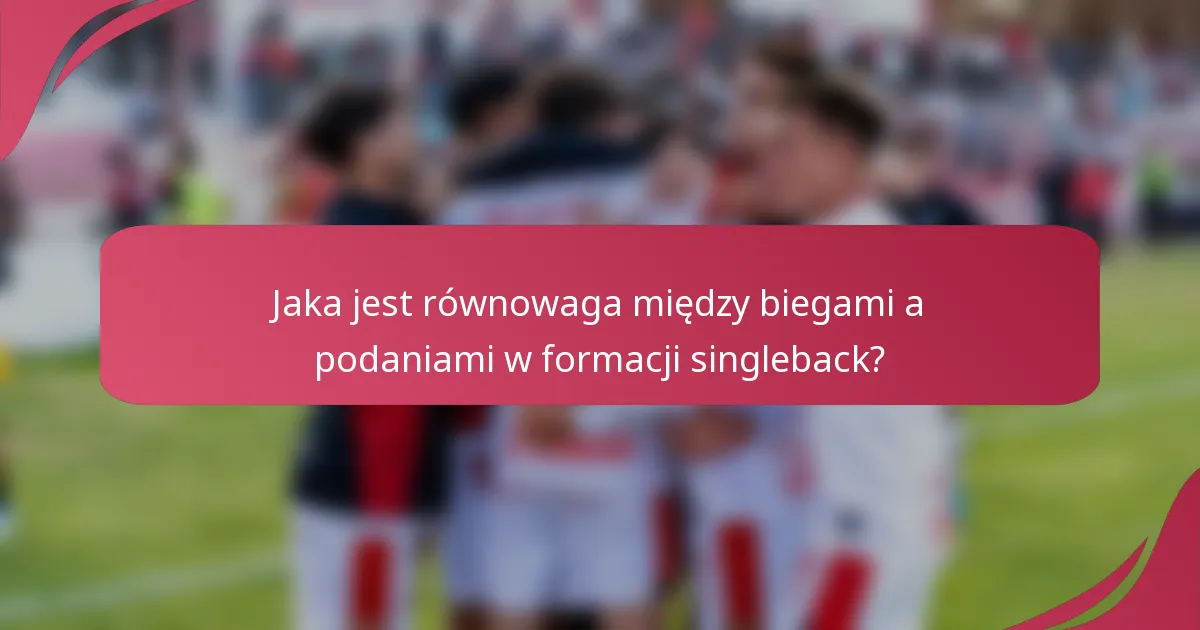 Jaka jest równowaga między biegami a podaniami w formacji singleback?