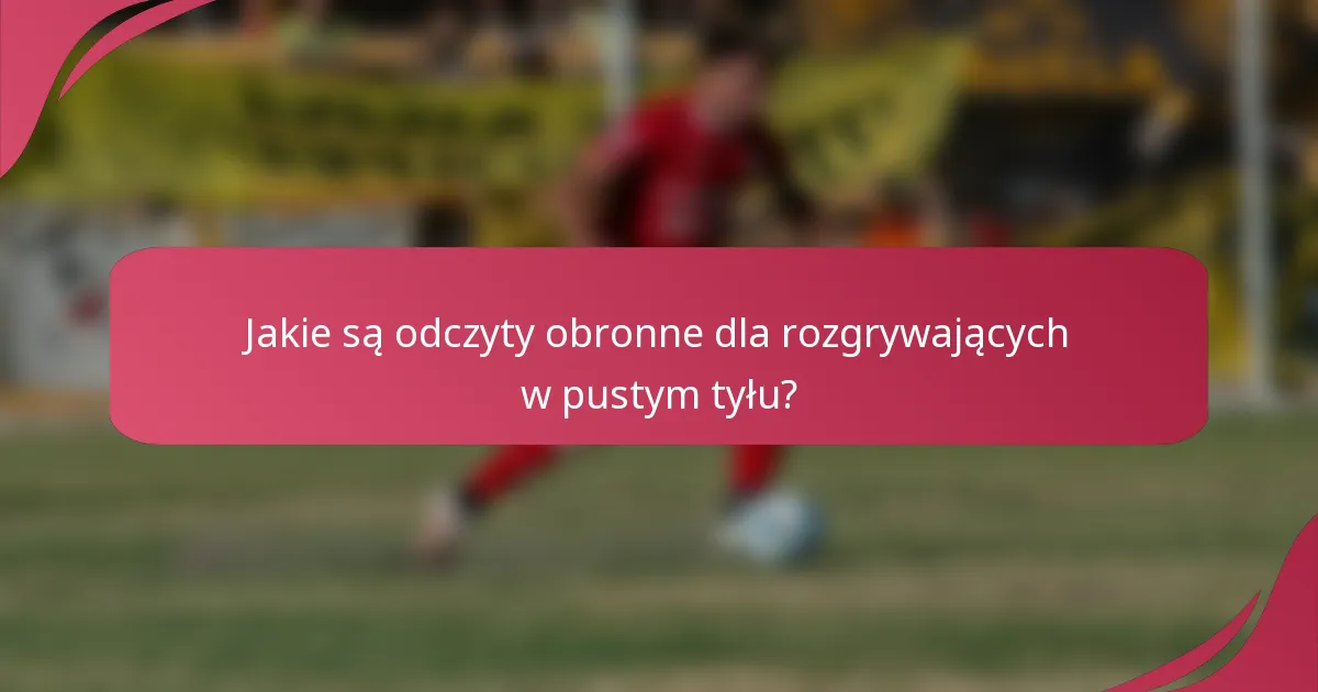 Jakie są odczyty obronne dla rozgrywających w pustym tyłu?
