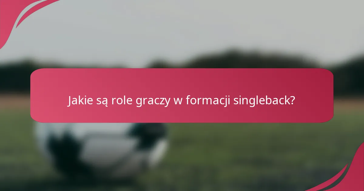 Jakie są role graczy w formacji singleback?