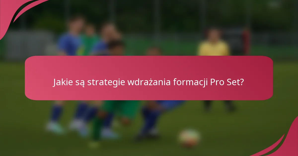 Jakie są strategie wdrażania formacji Pro Set?