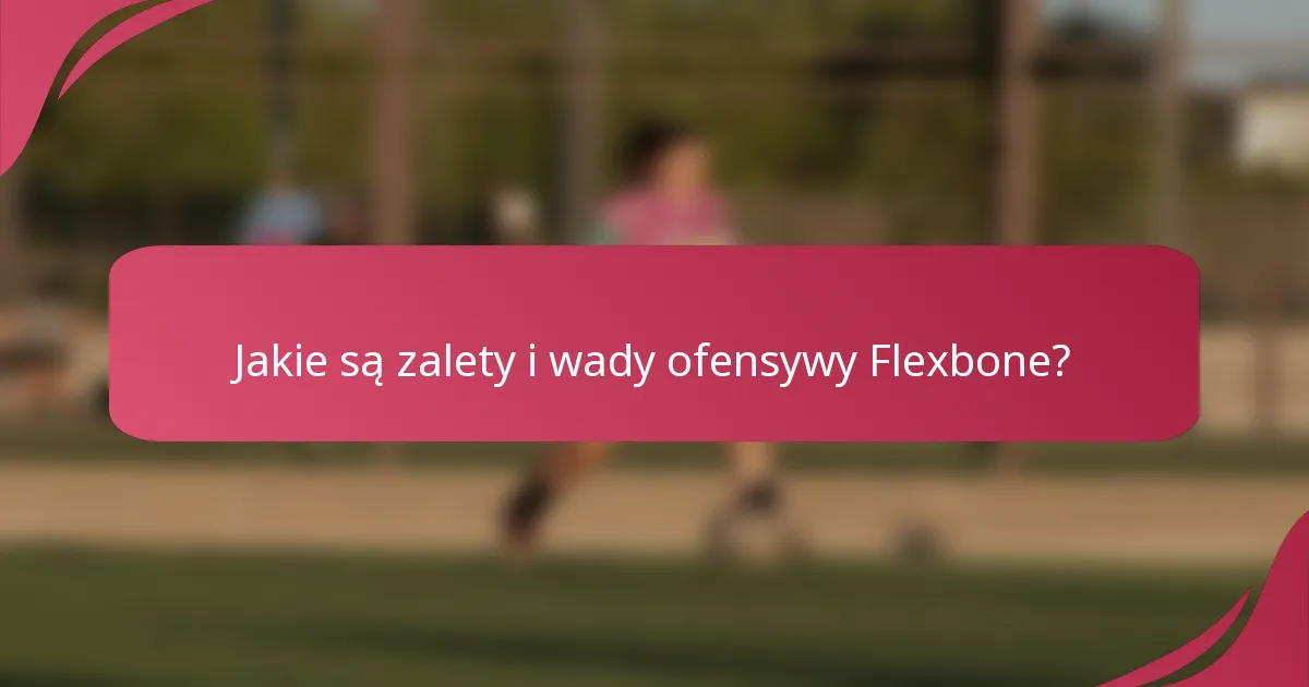 Jakie są zalety i wady ofensywy Flexbone?