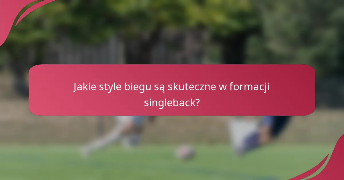 Jakie style biegu są skuteczne w formacji singleback?