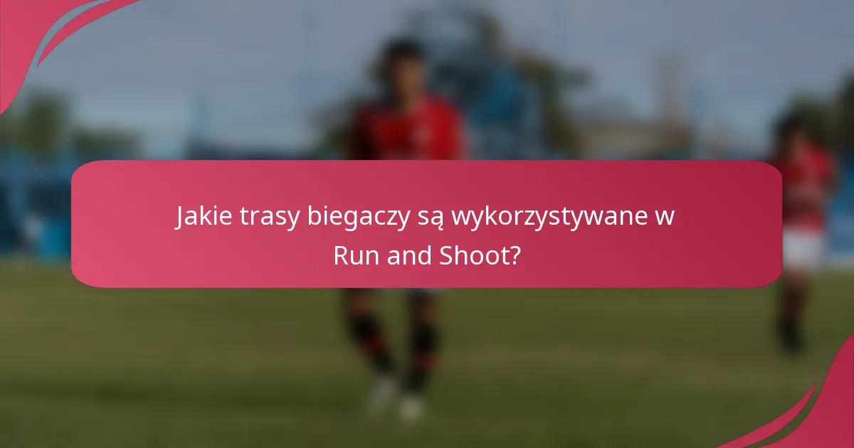 Jakie trasy biegaczy są wykorzystywane w Run and Shoot?