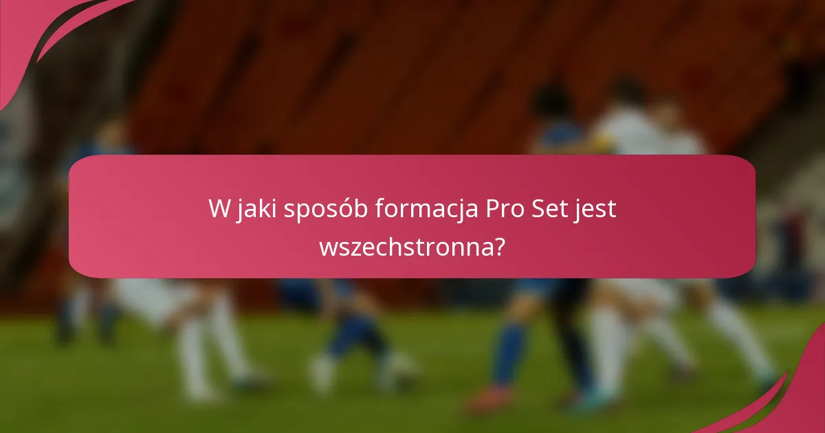 W jaki sposób formacja Pro Set jest wszechstronna?